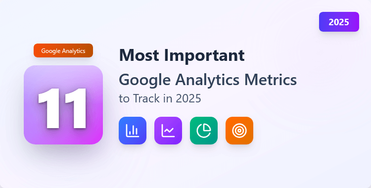 11-most-important-google-analytics-metrics-to-track-in-2025
