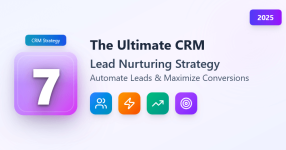 the-ultimate-crm-lead-nurturing-strategy-7-steps-to-automate-leads-&-maximize-conversions-in-2025